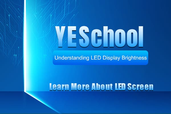 YESchool - Understanding LED Display Brightness: A Key Factor for Optimal Visual Performance