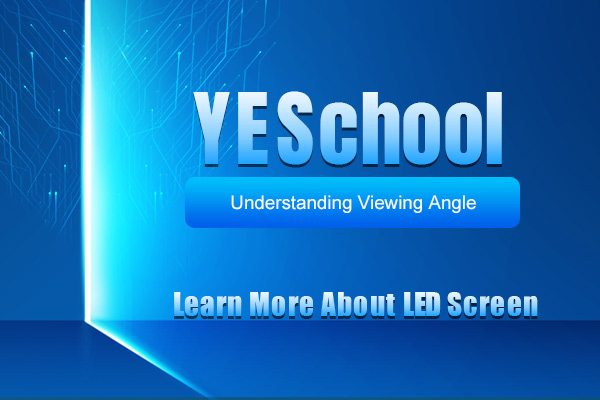 YESchool  - Viewing Angle of LED Displays